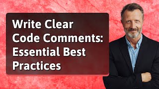 Write Clear Code Comments: Essential Best Practices