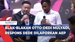 Blak-blakan Otto-Dedi Mulyadi, Respons Dede Dilaporkan Aep