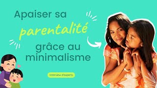 Comment vivre une PARENTALITE plus apaisée grâce au MINIMALISME 💏 - Interview d'experts 🎙️