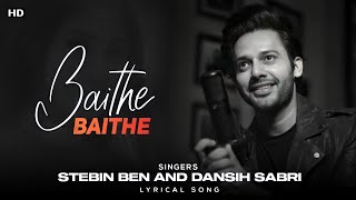 Baithe Baithe (LYRICS)-Stebin Ben | Aishwarya Pandit, Danish Sabri | Meet Bros | Full Song