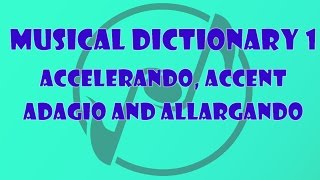 Accelerando, Accent, Adagio, Allargando - The Music Dictionary for Beginners 1