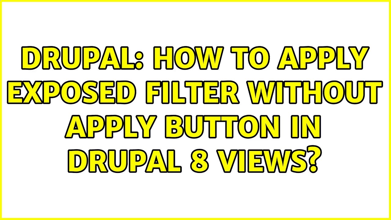 Drupal: How To Apply Exposed Filter Without Apply Button In Drupal 8 ...