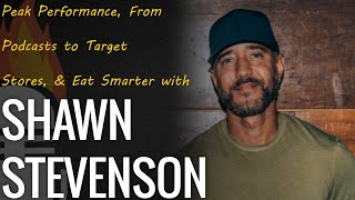 Peak Performance, From Podcasts to Target Stores, & Eat Smarter with Shawn Stevenson