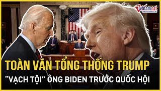 Toàn văn Tổng thống Trump “vạch tội” ông Biden trước Quốc hội Mỹ, Đảng Dân chủ nổi cơn thịnh nộ