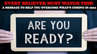 EVERY BELIEVER MUST WATCH THIS! A MESSAGE TO HELP YOU OVERCOME WHAT'S COMING IN 2022