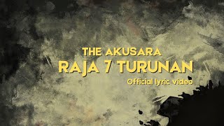 THE AKUSARA - RAJA 7 TURUNAN (OFFICIAL LYRIC  VIDEO)