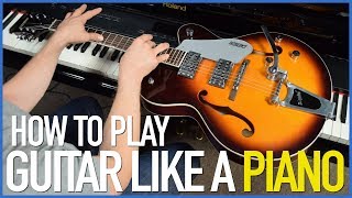 How To Play The Guitar Like A Piano - Guitar Lesson