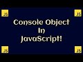 Console Object In JavaScript | JavaScript Console Object Explained
