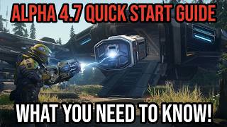 Star Citizen Alpha 4.7 Quick Start Guide - WHAT YOU NEED TO KNOW!