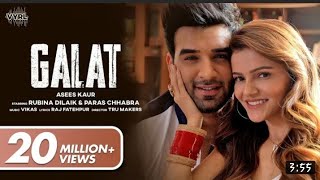 Galat (official video ) Asees Kaur | Rubina Dilaik & Paras Chhabra | Latest song