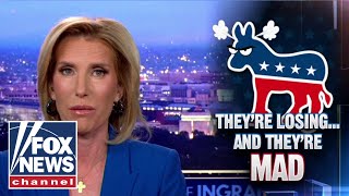 Laura Ingraham: They're losing and they're mad