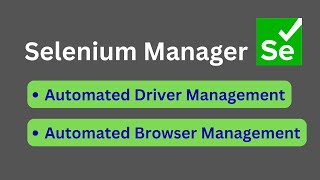 Selenium Manager - Automated Driver and Automated Browser Management