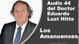 Audio 44 Dr Eduardo Lust Hitta. El gobierno de los amanuenses