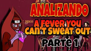Analizando... A Fever You Can't Sweat Out (Parte 1)
