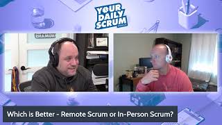 YDS: Which is Better - Remote Scrum or In-Person Scrum?