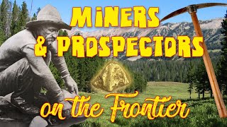 Miners \u0026 Prospectors on the Frontier