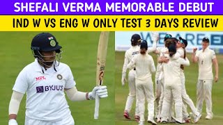 SHEFALI VERMA AMAZING TEST DEBUT IND W VS ENG W 3 DAYS REVIEW
