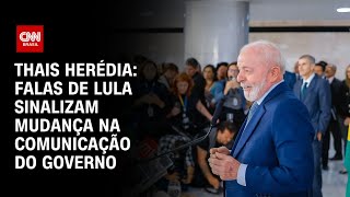 Thais Herédia: Falas de Lula sinalizam mudança na comunicação do governo | CNN PRIME TIME