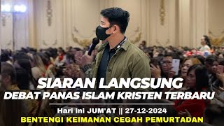 LIVE🔴DEBAT PANAS ISLAM KRISTEN TERBARU Hari ini || JUM'AT 27-12-2024