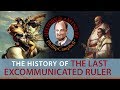 Last Excommunicated Ruler: History in a Minute (Episode 21)