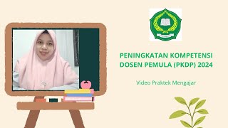 Video Praktik Mengajar, PENINGKATAN KOMPETENSI DOSEN PEMULA (PKDP) 2024.