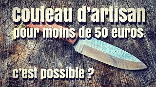 Un couteau d'artisan pour le bushcraft à moins de 50 euros c'est possible ? ... c'est possible !!!