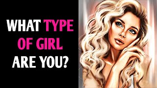 WHAT TYPE OF GIRL ARE YOU? Personality Test Quiz - 1 Million Tests