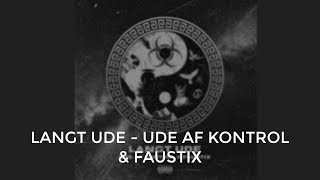 Ude Af Kontrol \u0026 Faustix - Langt Ude (Lyrics)