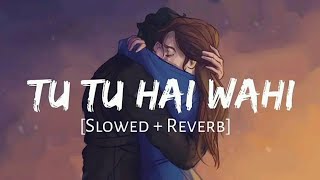 Tu Tu Hai Wahi Dil Ne Jise Apna Kaha - Slowed Reverb | Yeh Vaada Raha | Kishore K | Just Lofi Things
