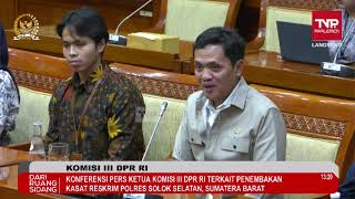 BREAKING NEWS - KONFERENSI PERS KOMISI III DPR RI SOAL PENEMBAKAN DI POLRES SOLOK SELATAN SUMBAR