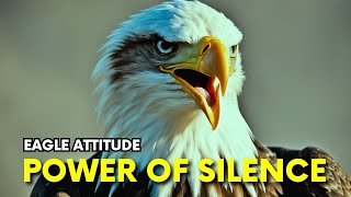 Power Of Silence (Eagle Attitude) - Best Motivational Video