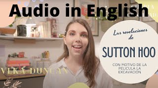 Sutton Hoo treasure / Tesoro de Sutton Hoo. Charla exclusiva con la arqueóloga del sitio de The Dig.