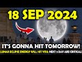 It’s Coming! September 18,2024: Lunar Eclipse Portal Hitting 5d earth -Astrologer speechless