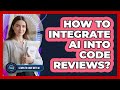 How To Integrate AI Into Code Reviews?