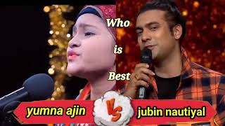 Tell me who is the best Yumna ajin vs jubin nautiyal