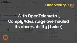 With OpenTelemetry, ComplyAdvantage overhauled its observability (twice)