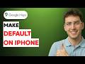 How to Make Google Maps Default on iPhone [2026 Full Guide]
