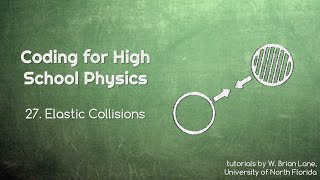 Coding for High School Physics 27 Elastic Collisions