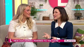 Cat Harding, Taylor Ward (Married To The Game Docuseries) On Lorraine [28.02.2024]