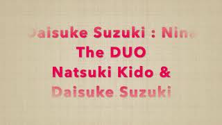 Nina (Daisuke Suzuki) played by The DUO (Natsuki Kido \u0026 Daisuke Suzuki)