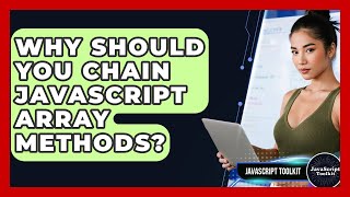 Why Should You Chain JavaScript Array Methods? - JavaScript Toolkit