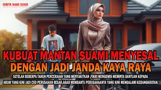 Cerita Rumah Tangga ! KUBUAT MANTAN SUAMI MENYESAL DENGAN JADI JANDA KAYA RAYA