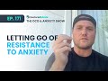 Letting Go of Resistance to Anxiety