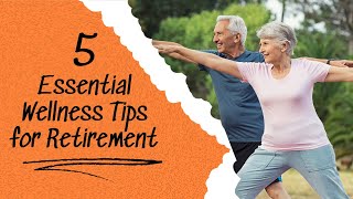 5 Essential Wellness Tips for Retirement