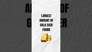 LARGEST AMOUNT OF GOLD EVER FOUND.|WHERE IS THE LARGEST AMOUNT OF GOLD FOUND IN THE WORLD.