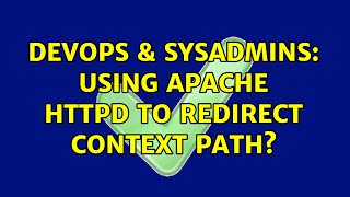 DevOps & SysAdmins: Using Apache httpd to redirect context path? (2 Solutions!!)