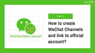 Introduction to WeChat Channels l How to create WeChat Channels and link to Official Account?