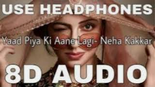 Yaad Piya Ki Aane Lagi8d Audio Singer Neha Kakkar ,8d musique,8d audio,8d songs,8d,audio,songs,music