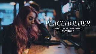 Placeholder - I Don't Feel Anything, Anymore (OFFICIAL MUSIC VIDEO)