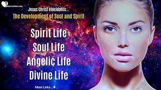 Jesus explains the Development of Soul & Spirit ❤️ Spirit Life, Soul Life, Angelic Life, Divine Life